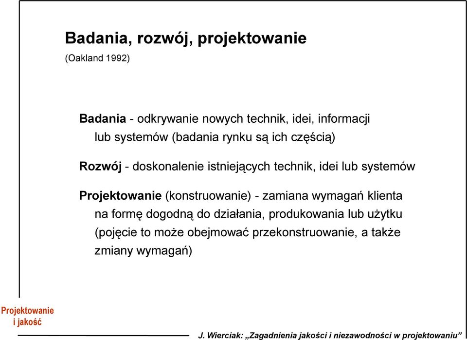 systemów Projektowanie (konstruowanie) - zamiana wymagań klienta na formę dogodną do działania,