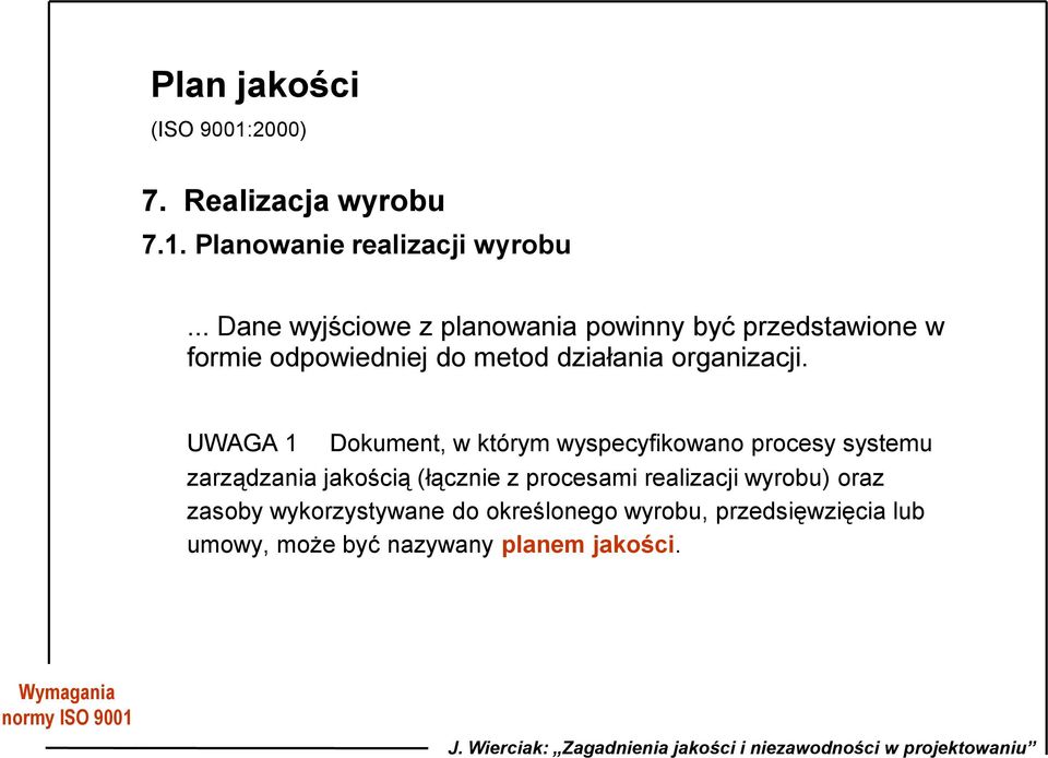 UWAGA 1 Dokument, w którym wyspecyfikowano procesy systemu zarządzania jakością (łącznie z procesami realizacji