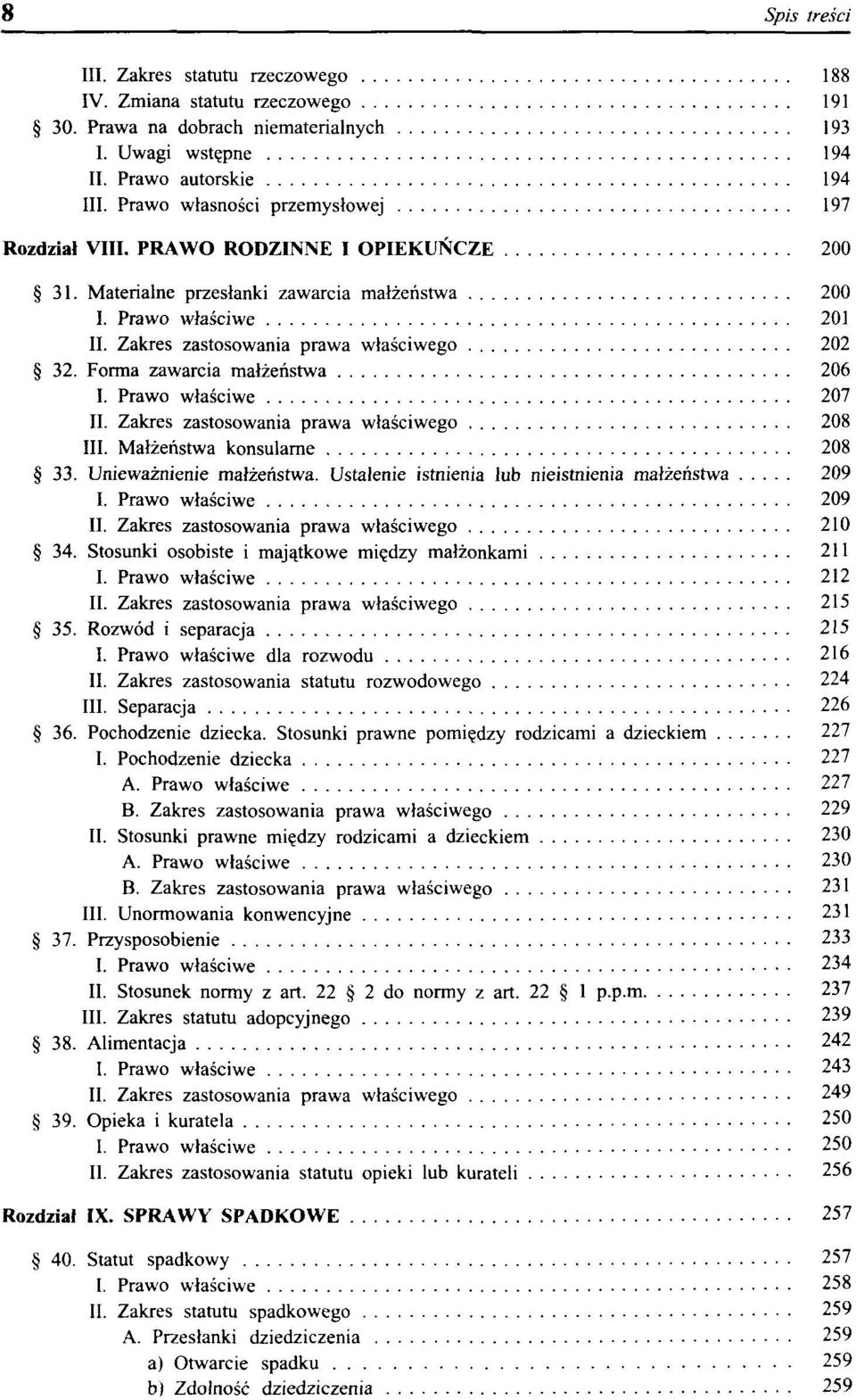 Forma zawarcia małżeństwa 206 I. Prawo właściwe 207 II. Zakres zastosowania prawa właściwego 208 III. Małżeństwa konsularne 208 33. Unieważnienie małżeństwa.