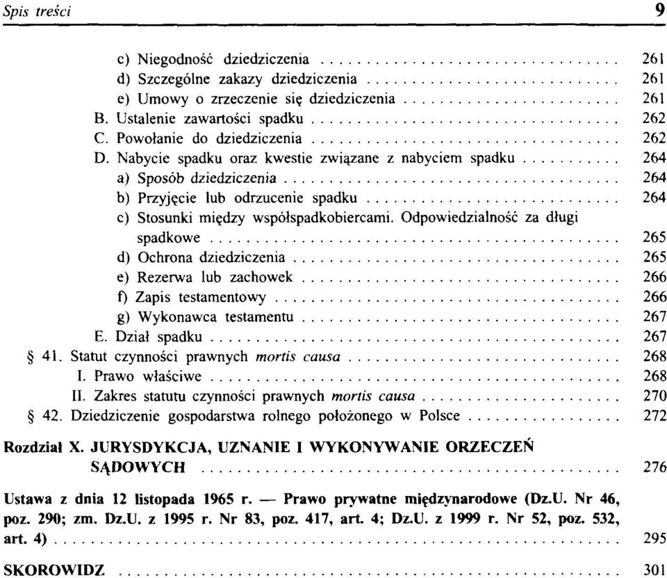 Odpowiedzialność za długi spadkowe 265 d) Ochrona dziedziczenia 265 e) Rezerwa lub zachowek 266 f) Zapis testamentowy 266 g) Wykonawca testamentu 267 E. Dział spadku 267 41.