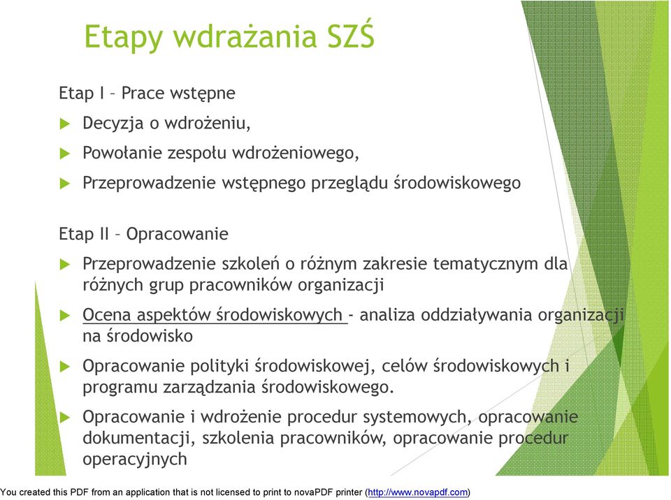 aspektów środowiskowych - analiza oddziaływania organizacji na środowisko Opracowanie polityki środowiskowej, celów środowiskowych i programu