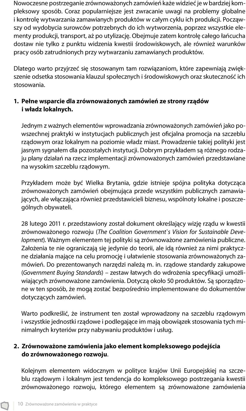 Począwszy od wydobycia surowców potrzebnych do ich wytworzenia, poprzez wszystkie elementy produkcji, transport, aż po utylizację.