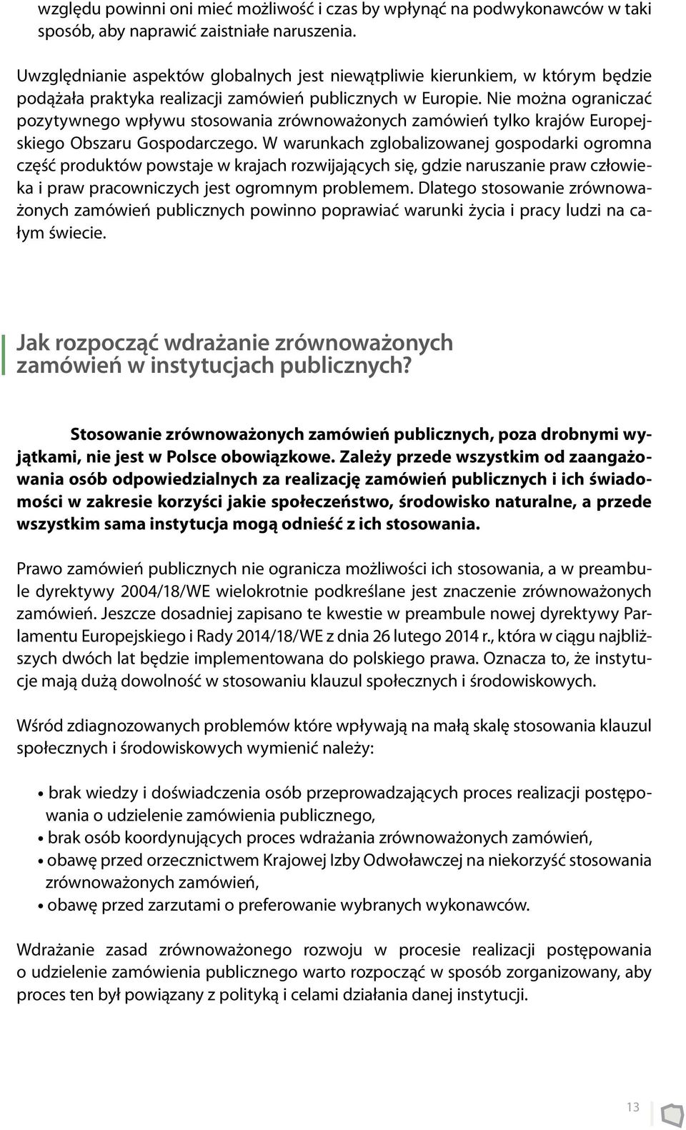 Nie można ograniczać pozytywnego wpływu stosowania zrównoważonych zamówień tylko krajów Europejskiego Obszaru Gospodarczego.