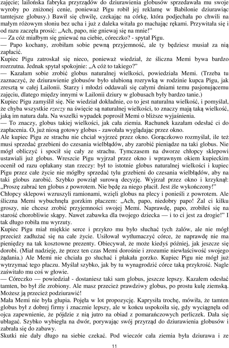 Przywitała się i od razu zaczęła prosić: Ach, papo, nie gniewaj się na mnie! Za cóż miałbym się gniewać na ciebie, córeczko? - spytał Pigu.