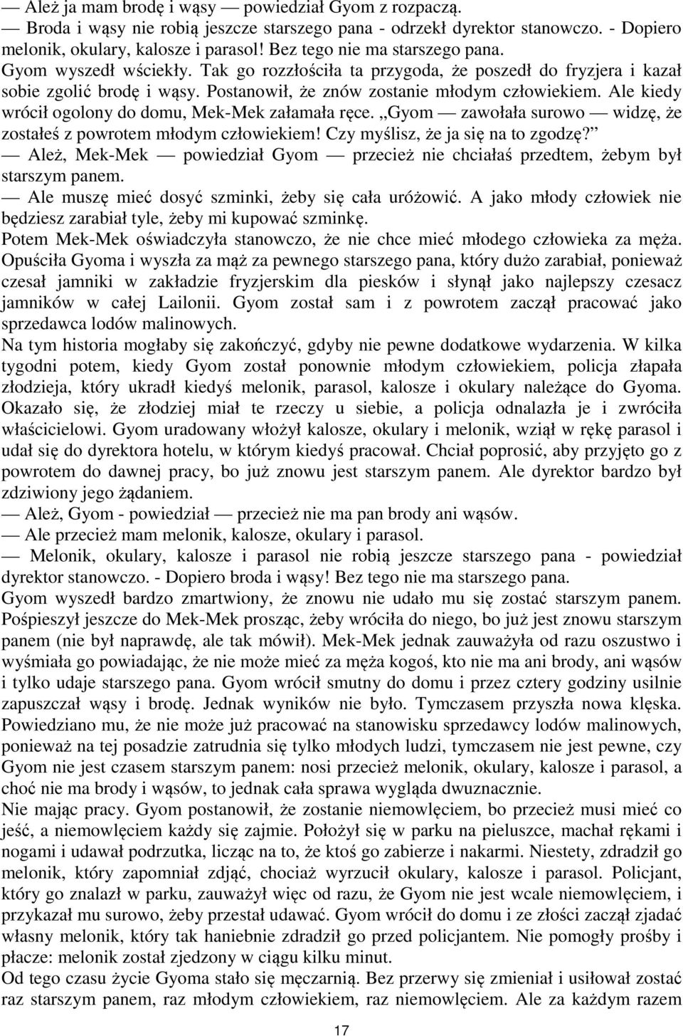 Ale kiedy wrócił ogolony do domu, Mek-Mek załamała ręce. Gyom zawołała surowo widzę, że zostałeś z powrotem młodym człowiekiem! Czy myślisz, że ja się na to zgodzę?