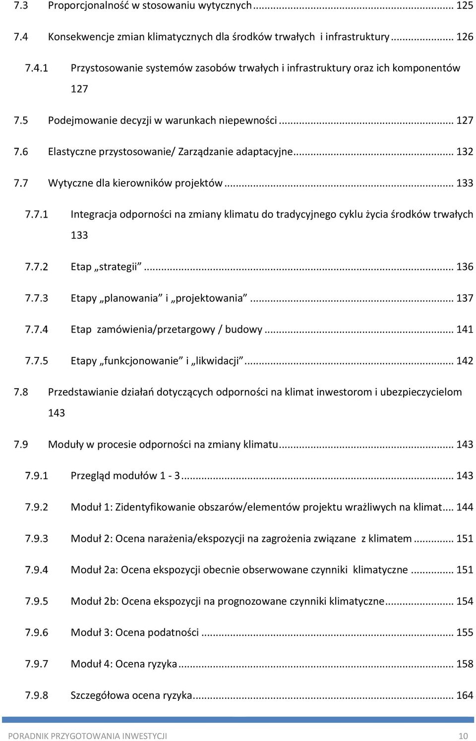 .. 132 Wytyczne dla kierowników projektów... 133 Integracja odporności na zmiany klimatu do tradycyjnego cyklu życia środków trwałych 133 Etap strategii... 136 Etapy planowania i projektowania.