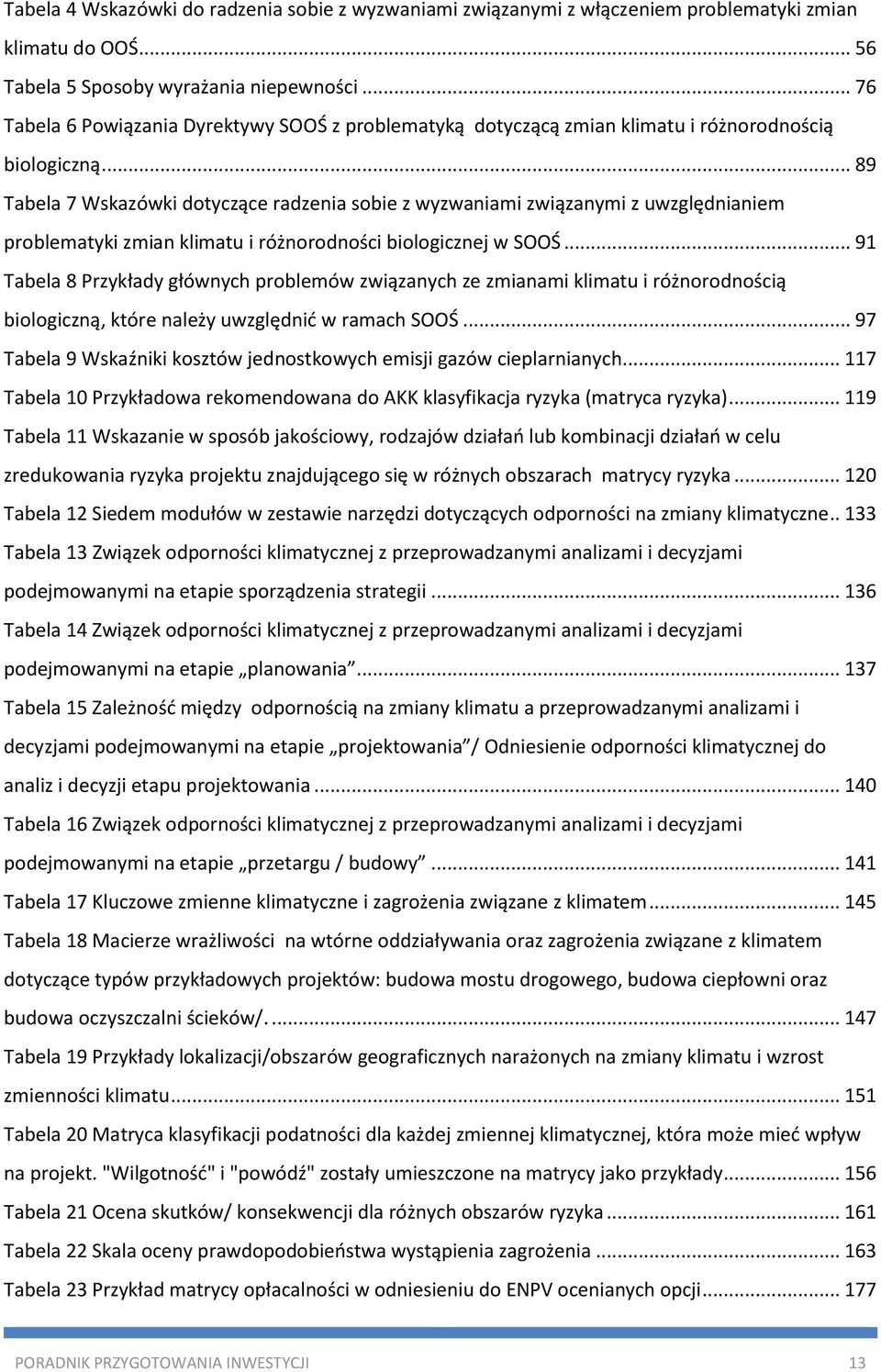 .. 89 Tabela 7 Wskazówki dotyczące radzenia sobie z wyzwaniami związanymi z uwzględnianiem problematyki zmian klimatu i różnorodności biologicznej w SOOŚ.