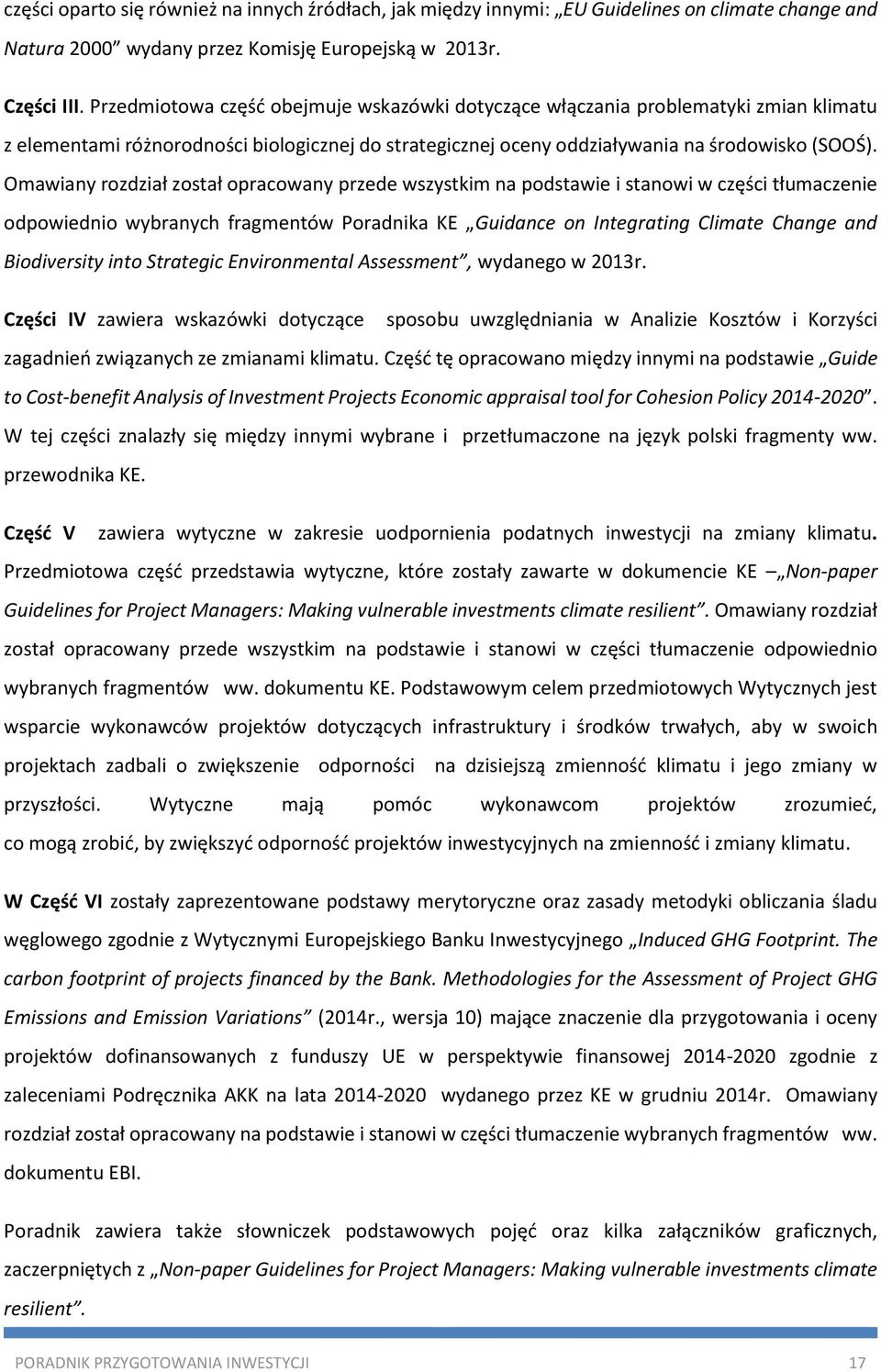 Omawiany rozdział został opracowany przede wszystkim na podstawie i stanowi w części tłumaczenie odpowiednio wybranych fragmentów Poradnika KE Guidance on Integrating Climate Change and Biodiversity