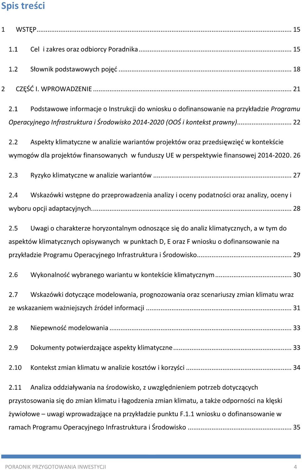 .. 22 Aspekty klimatyczne w analizie wariantów projektów oraz przedsięwzięć w kontekście wymogów dla projektów finansowanych w funduszy UE w perspektywie finansowej 2014-2020.