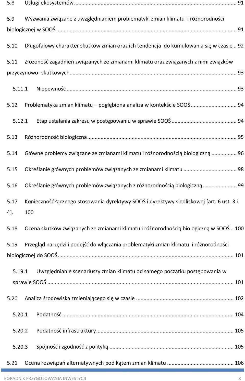 .. 93 Niepewność... 93 Problematyka zmian klimatu pogłębiona analiza w kontekście SOOŚ... 94 Etap ustalania zakresu w postępowaniu w sprawie SOOŚ... 94 Różnorodność biologiczna.