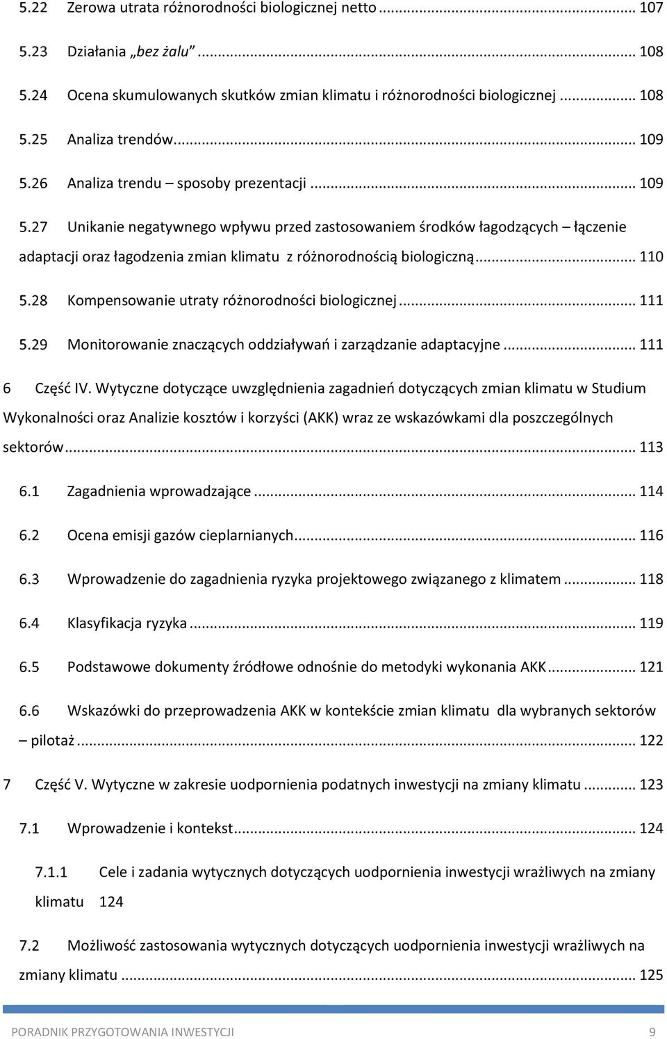 .. 110 Kompensowanie utraty różnorodności biologicznej... 111 Monitorowanie znaczących oddziaływań i zarządzanie adaptacyjne... 111 6 Część IV.