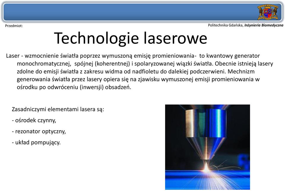 Obecnie istnieją lasery zdolne do emisji światła z zakresu widma od nadfioletu do dalekiej podczerwieni.