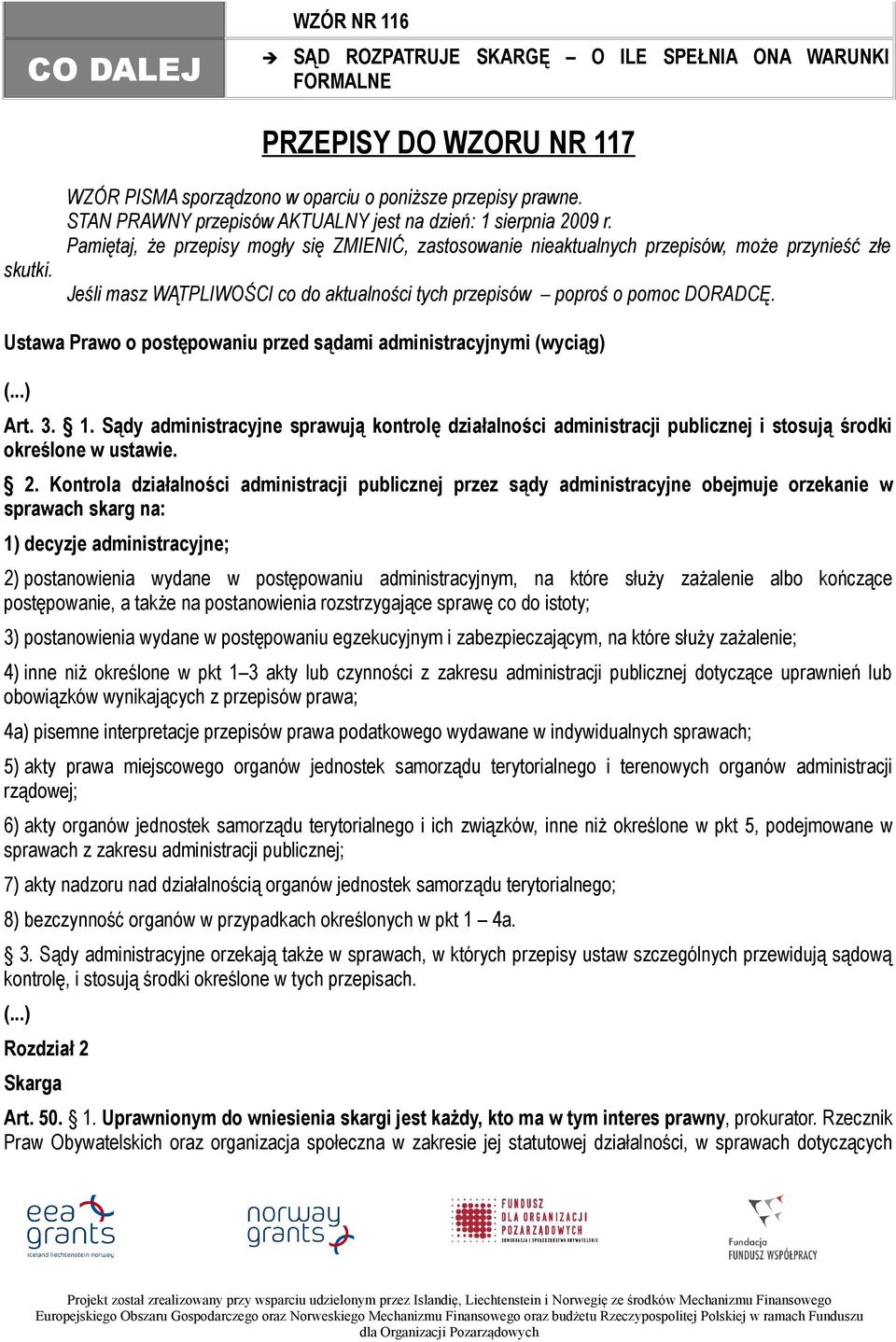 Pamiętaj, że przepisy mogły się ZMIENIĆ, zastosowanie nieaktualnych przepisów, może przynieść złe Jeśli masz WĄTPLIWOŚCI co do aktualności tych przepisów poproś o pomoc DORADCĘ.