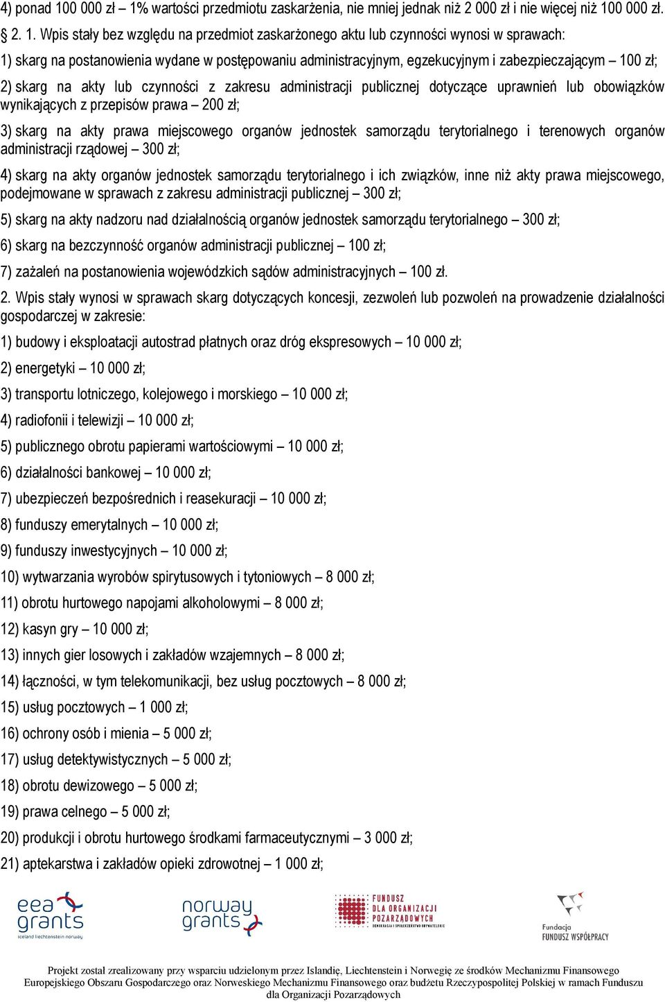 wartości przedmiotu zaskarżenia, nie mniej jednak niż 2 000 zł i nie więcej niż 10