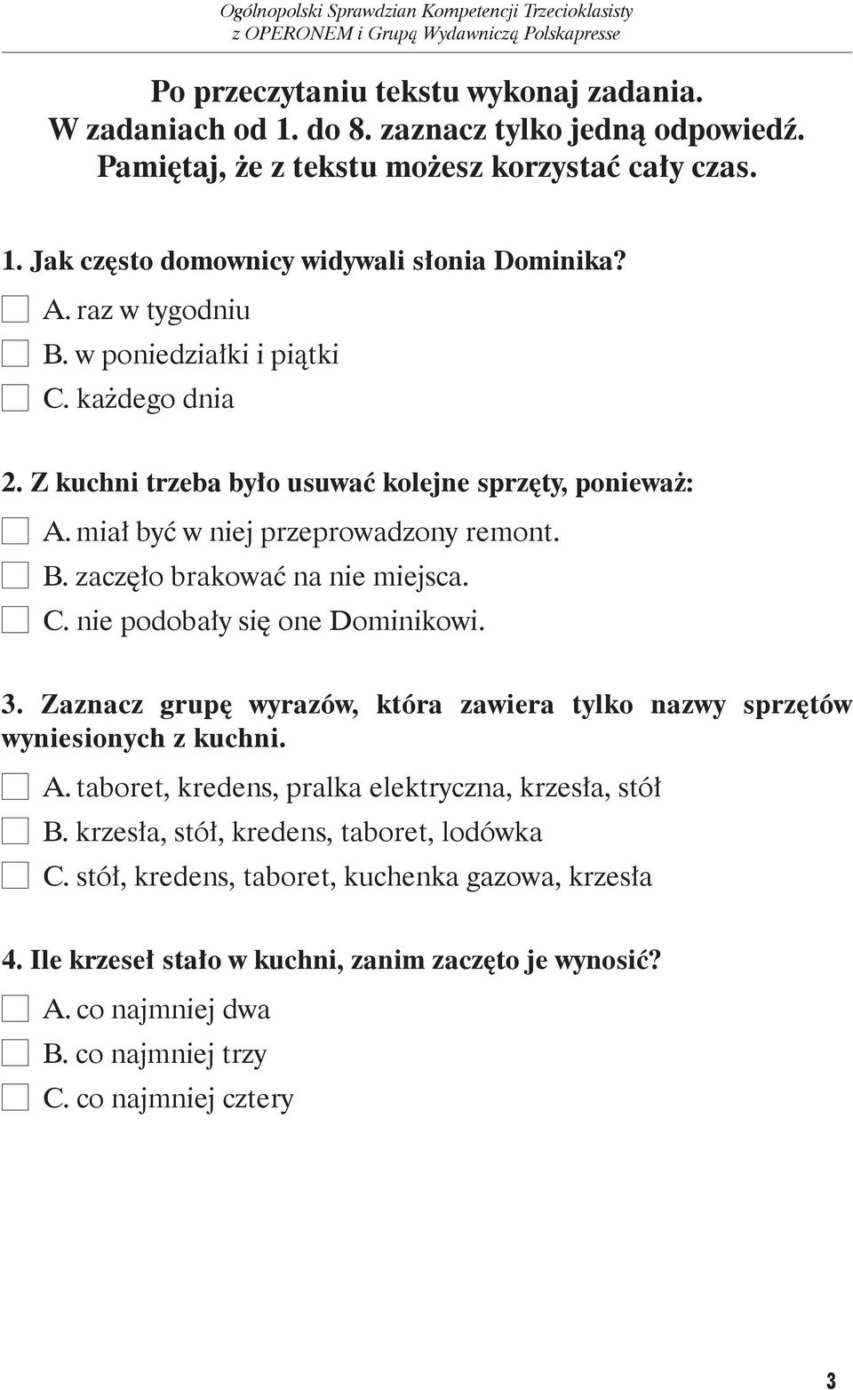 C. nie podobały się one Dominikowi. 3. Zaznacz grupę wyrazów, która zawiera tylko nazwy sprzętów wyniesionych z kuchni. A. taboret, kredens, pralka elektryczna, krzesła, stół B.