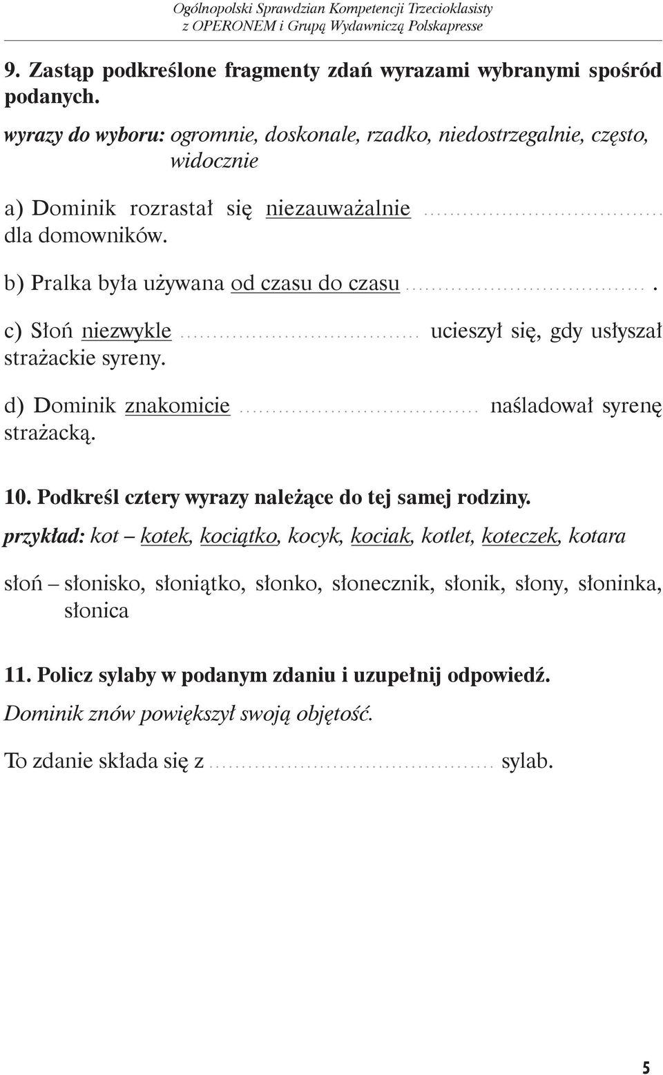 b) Pralka była używana od czasu do czasu..... c) Słoń niezwykle... ucieszył się, gdy usłyszał strażackie syreny. d) Dominik znakomicie... naśladował syrenę strażacką. 10.