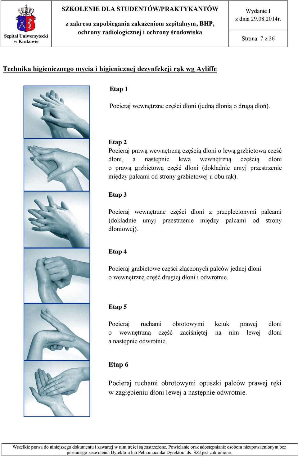 strony grzbietowej u obu rąk). Etap 3 Pocieraj wewnętrzne części dłoni z przeplecionymi palcami (dokładnie umyj przestrzenie między palcami od strony dłoniowej).