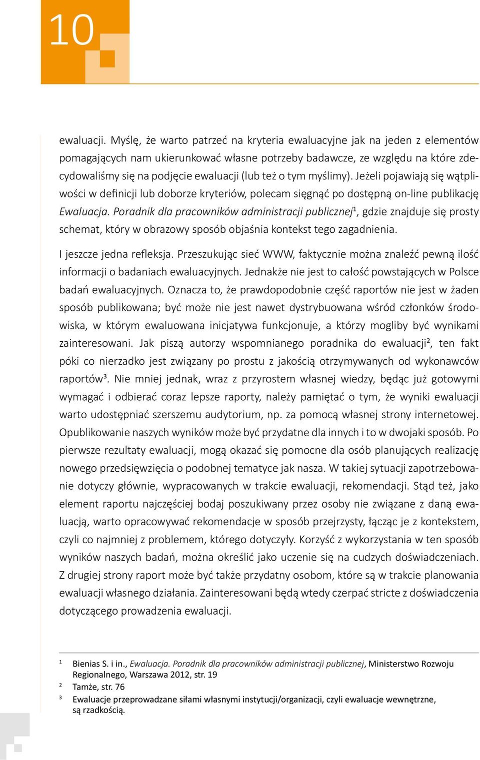 o tym myślimy). Jeżeli pojawiają się wątpliwości w definicji lub doborze kryteriów, polecam sięgnąć po dostępną on-line publikację Ewaluacja.