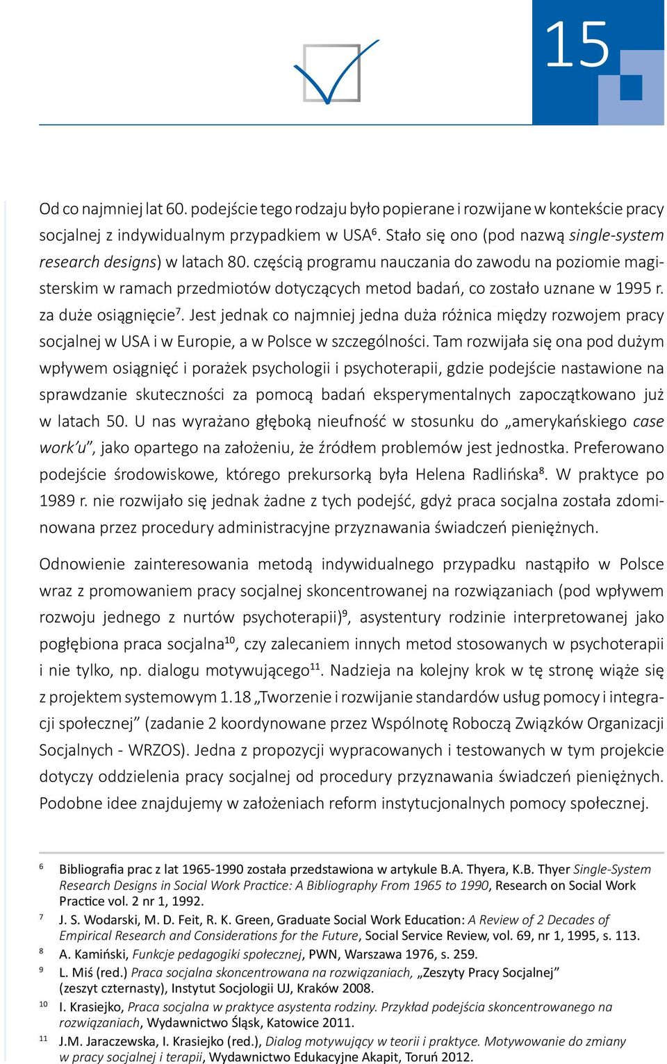 częścią programu nauczania do zawodu na poziomie magisterskim w ramach przedmiotów dotyczących metod badań, co zostało uznane w 1995 r. za duże osiągnięcie 7.