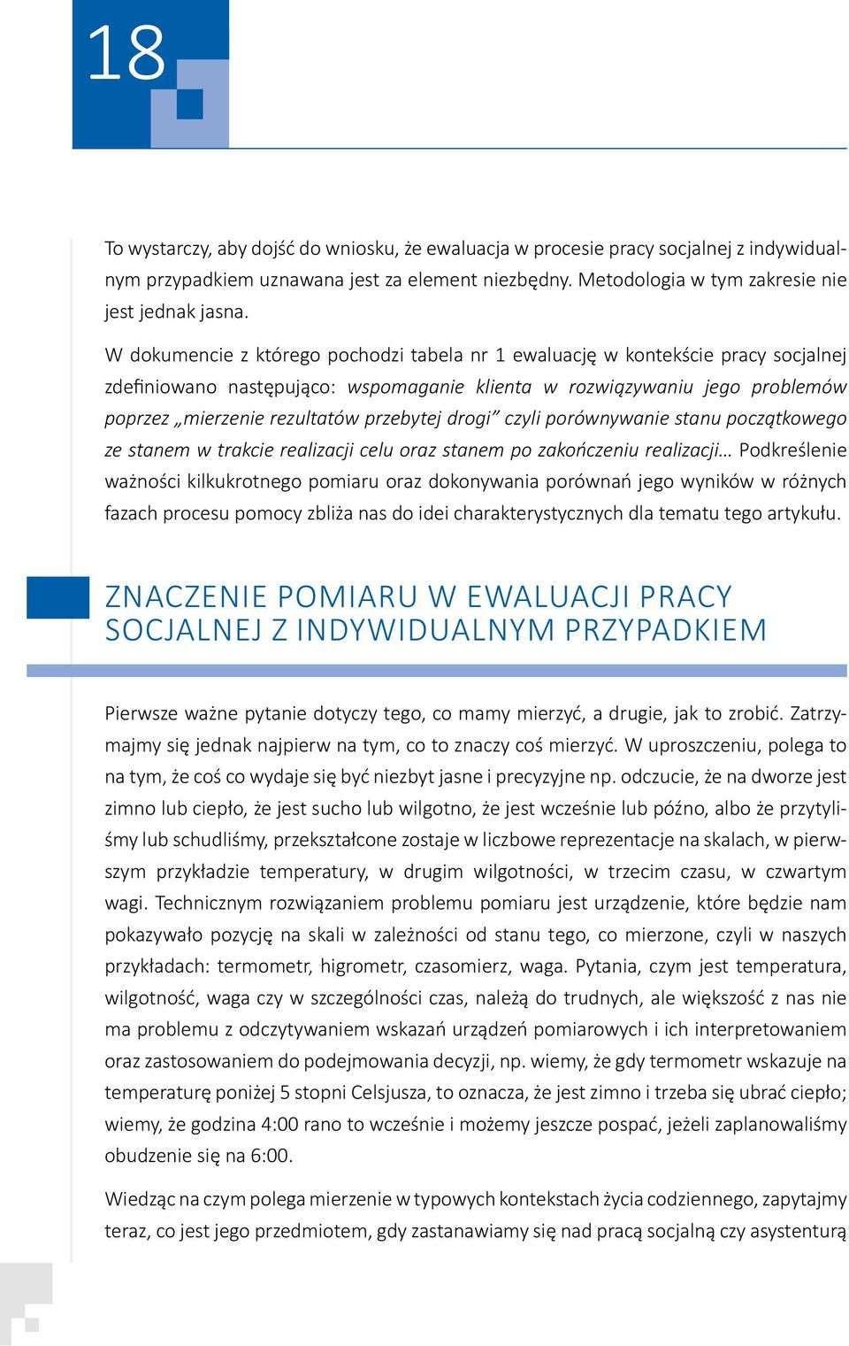 drogi czyli porównywanie stanu początkowego ze stanem w trakcie realizacji celu oraz stanem po zakończeniu realizacji Podkreślenie ważności kilkukrotnego pomiaru oraz dokonywania porównań jego