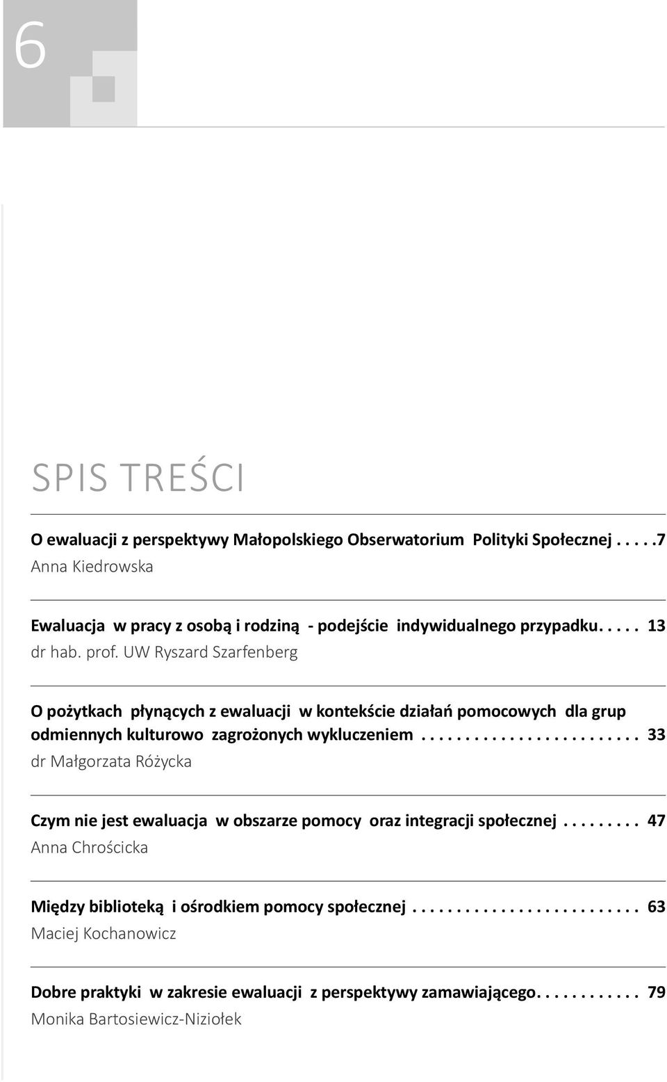 UW Ryszard Szarfenberg O pożytkach płynących z ewaluacji w kontekście działań pomocowych dla grup odmiennych kulturowo zagrożonych wykluczeniem 33 dr