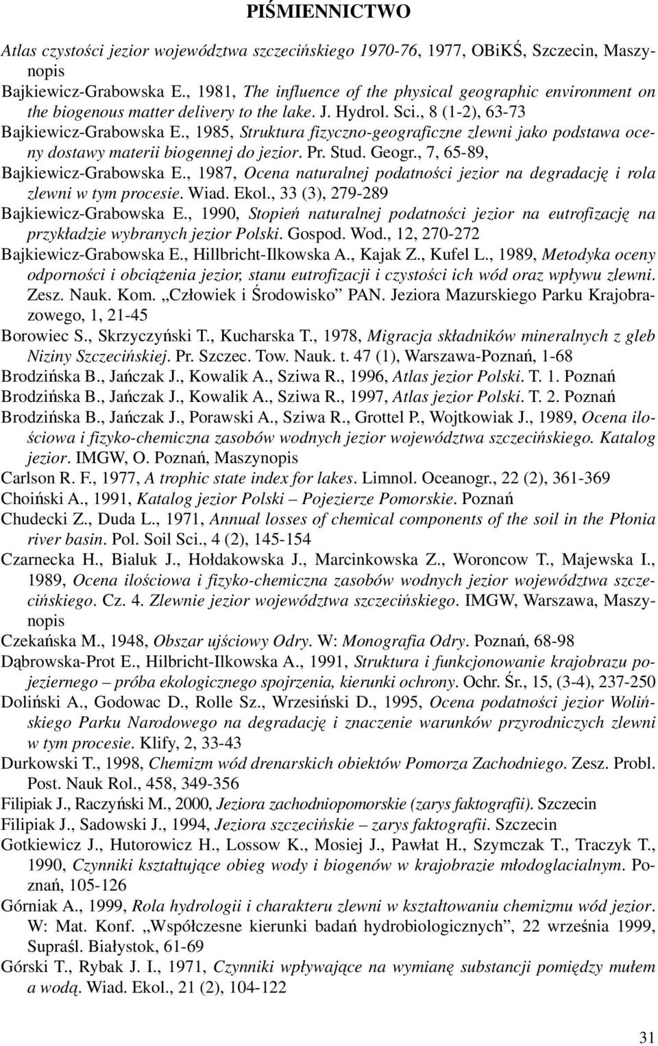 , 1985, Struktura fizyczno-geograficzne zlewni jako podstawa oceny dostawy materii biogennej do jezior. Pr. Stud. Geogr., 7, 65-89, Bajkiewicz-Grabowska E.