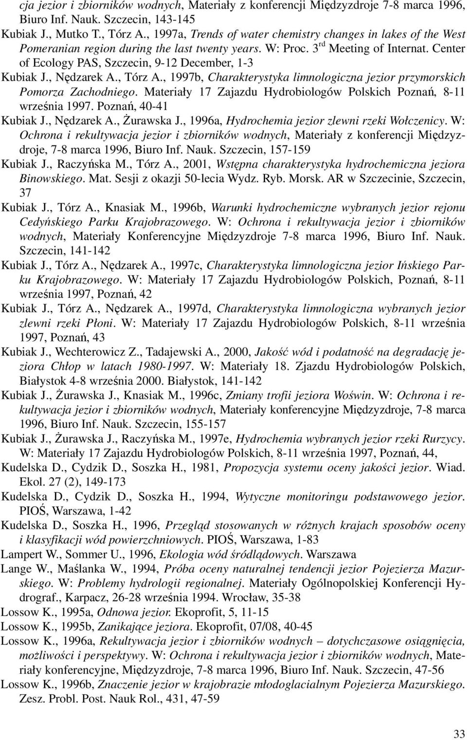 Center of Ecology PAS, Szczecin, 9-12 December, 1-3 Kubiak J., Nędzarek A., Tórz A., 1997b, Charakterystyka limnologiczna jezior przymorskich Pomorza Zachodniego.