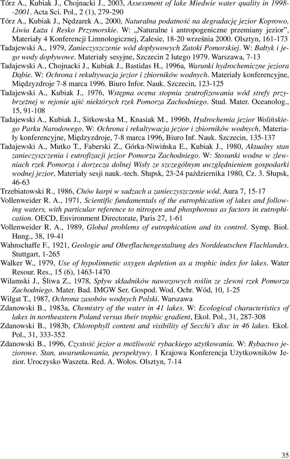 W: Naturalne i antropogeniczne przemiany jezior, Materiały 4 Konferencji Limnologicznej, Zalesie, 18-20 września 2000. Olsztyn, 161-173 Tadajewski A.
