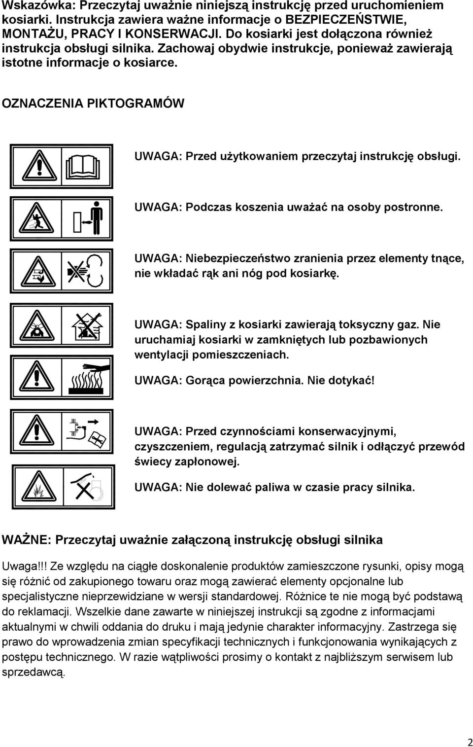 OZNACZENIA PIKTOGRAMÓW UWAGA: Przed użytkowaniem przeczytaj instrukcję obsługi. UWAGA: Podczas koszenia uważać na osoby postronne.