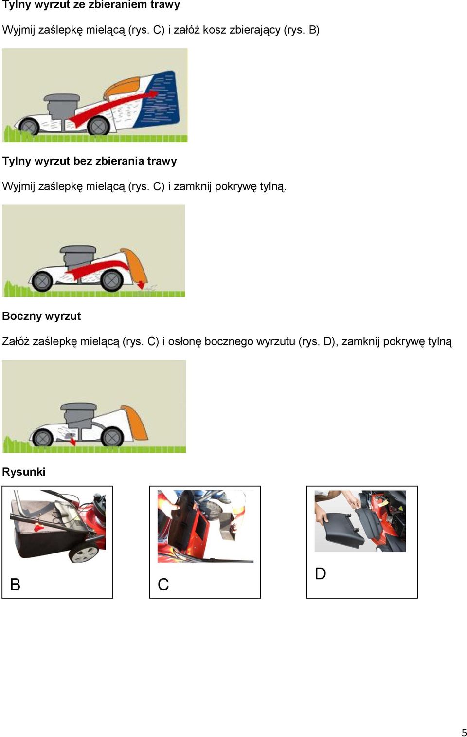 B) Tylny wyrzut bez zbierania trawy Wyjmij zaślepkę mielącą (rys.