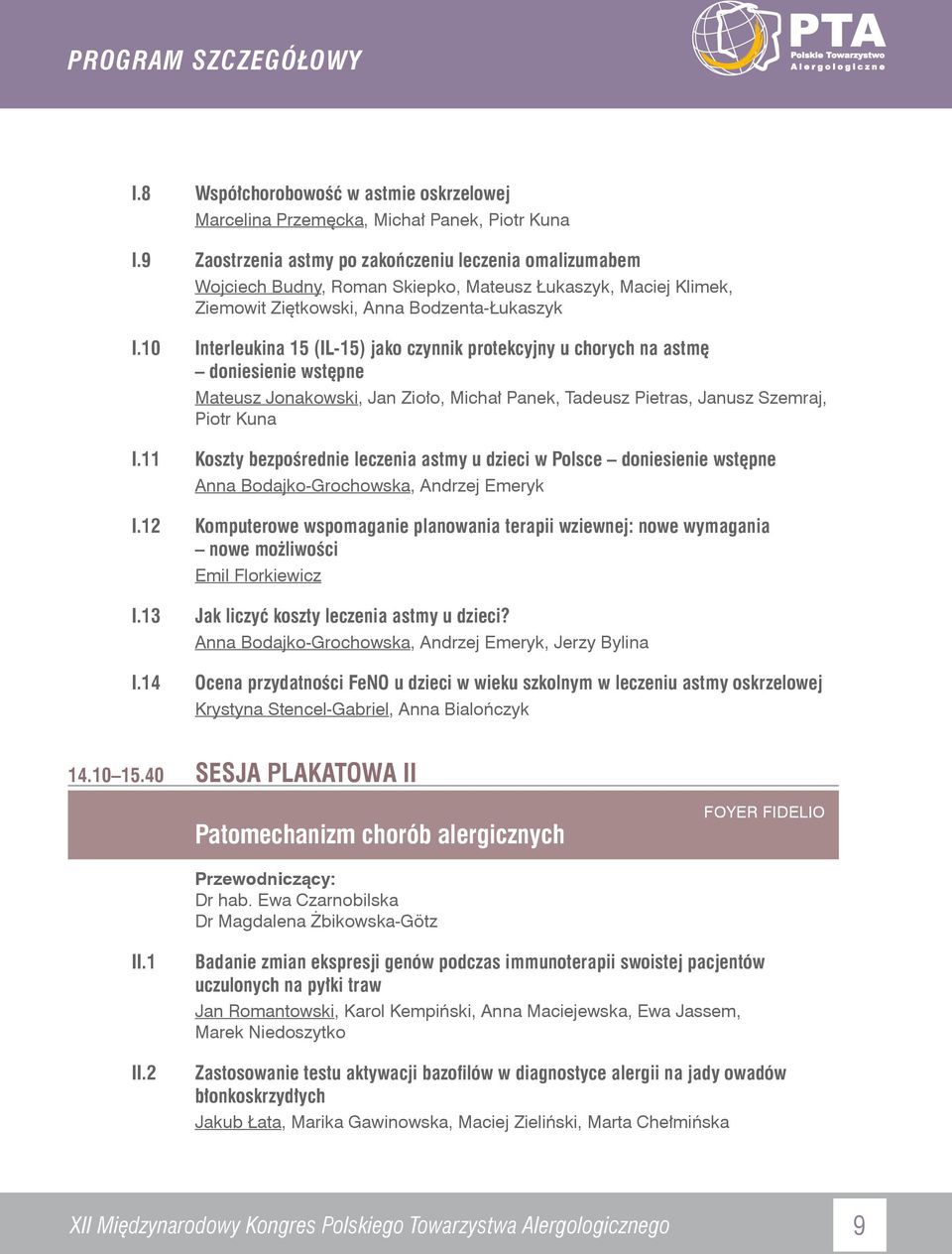 10 Interleukina 15 (IL-15) jako czynnik protekcyjny u chorych na astmę doniesienie wstępne Mateusz Jonakowski, Jan Zioło, Michał Panek, Tadeusz Pietras, Janusz Szemraj, Piotr Kuna I.