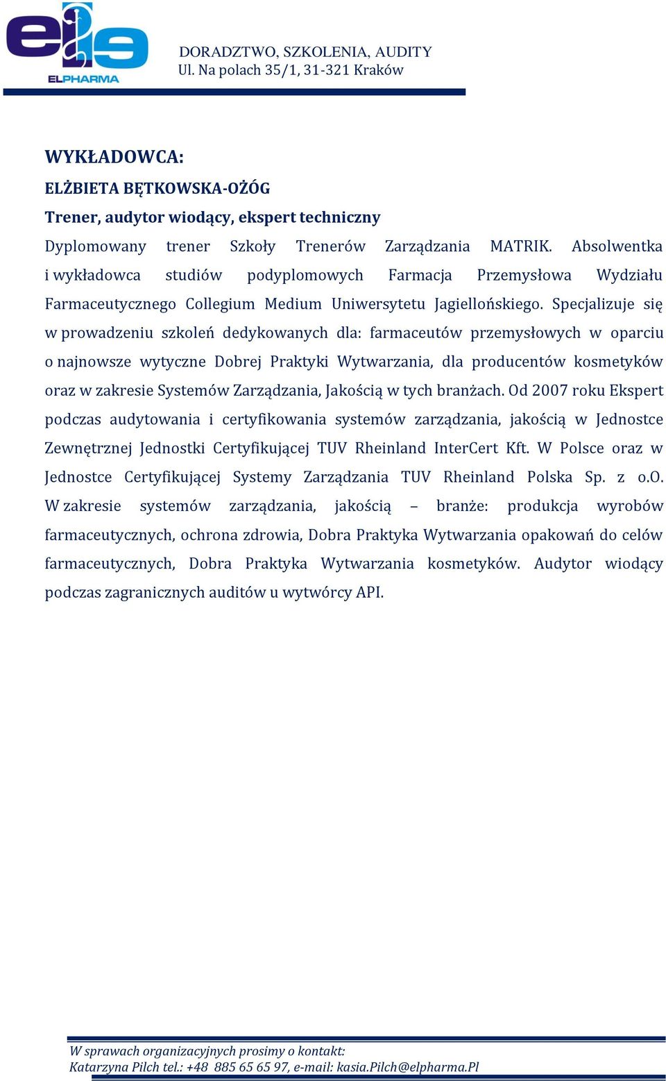 Specjalizuje się w prowadzeniu szkoleń dedykowanych dla: farmaceutów przemysłowych w oparciu o najnowsze wytyczne Dobrej Praktyki Wytwarzania, dla producentów kosmetyków oraz w zakresie Systemów