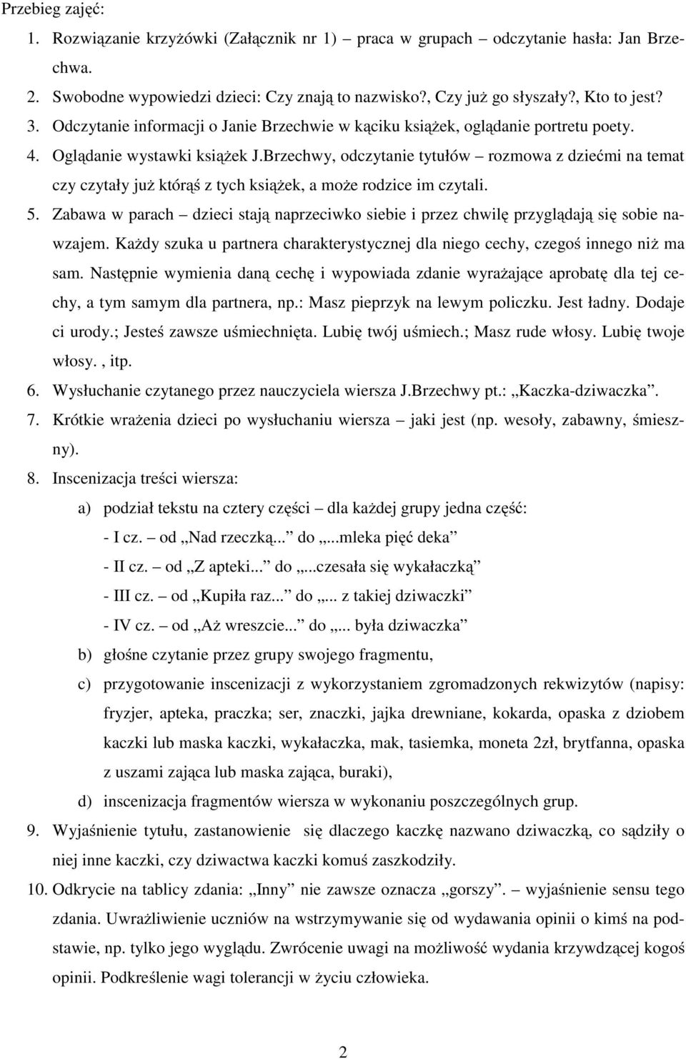 Brzechwy, odczytanie tytułów rozmowa z dziećmi na temat czy czytały już którąś z tych książek, a może rodzice im czytali. 5.