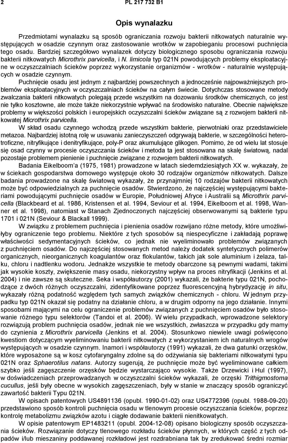 limicola typ 021N powodujących problemy eksploatacyjne w oczyszczalniach ścieków poprzez wykorzystanie organizmów - wrotków - naturalnie występujących w osadzie czynnym.