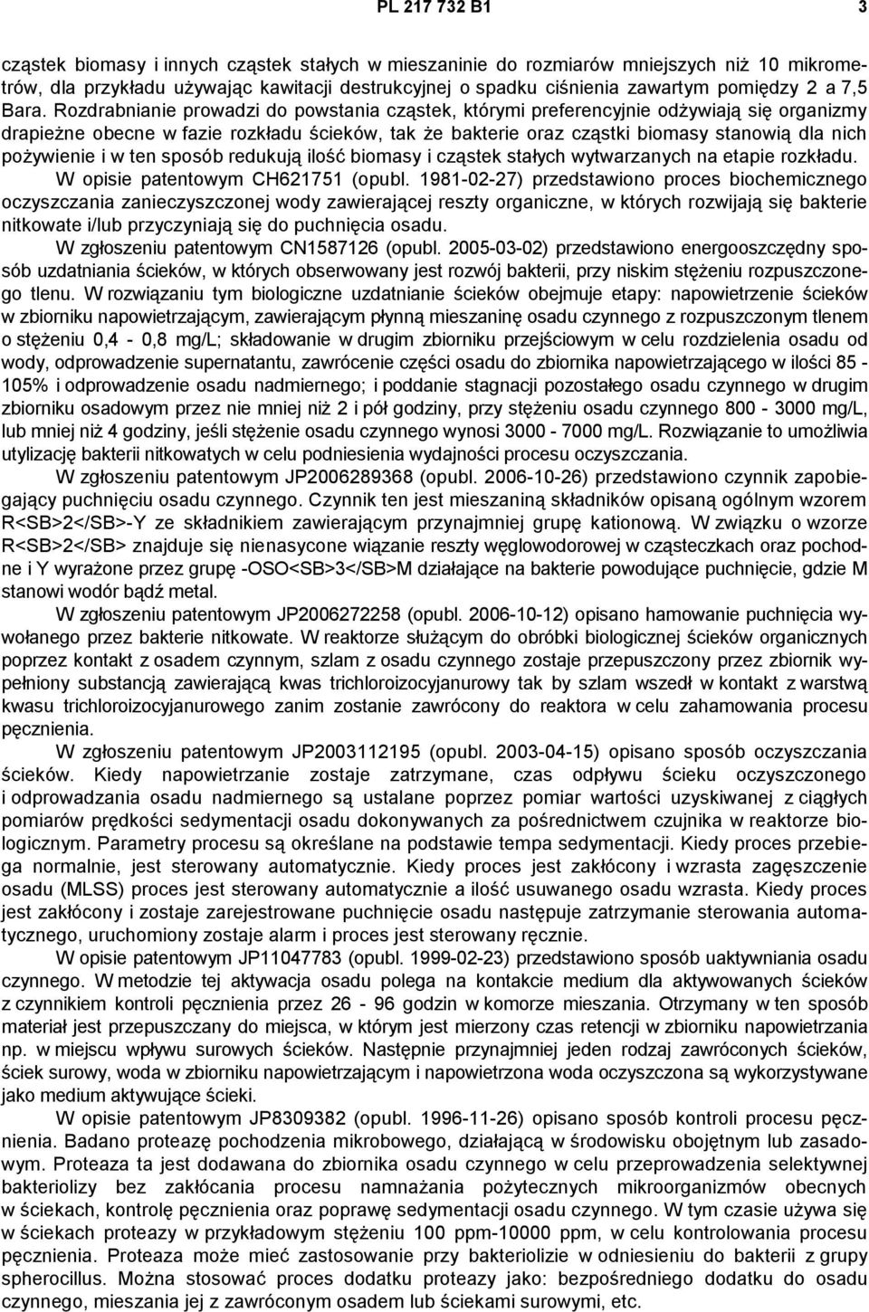Rozdrabnianie prowadzi do powstania cząstek, którymi preferencyjnie odżywiają się organizmy drapieżne obecne w fazie rozkładu ścieków, tak że bakterie oraz cząstki biomasy stanowią dla nich