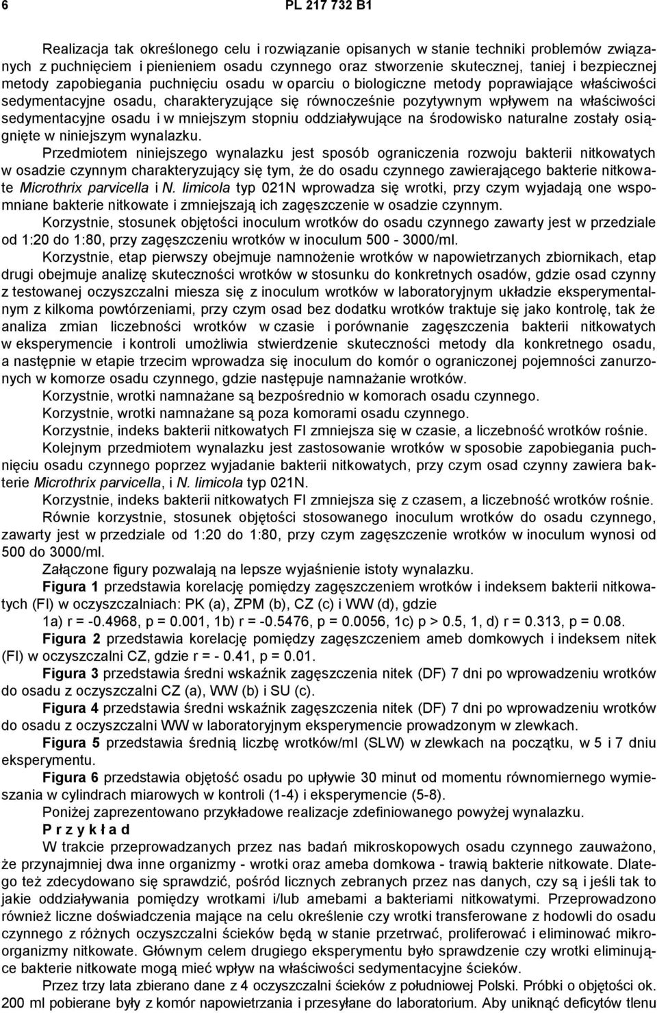 sedymentacyjne osadu i w mniejszym stopniu oddziaływujące na środowisko naturalne zostały osiągnięte w niniejszym wynalazku.