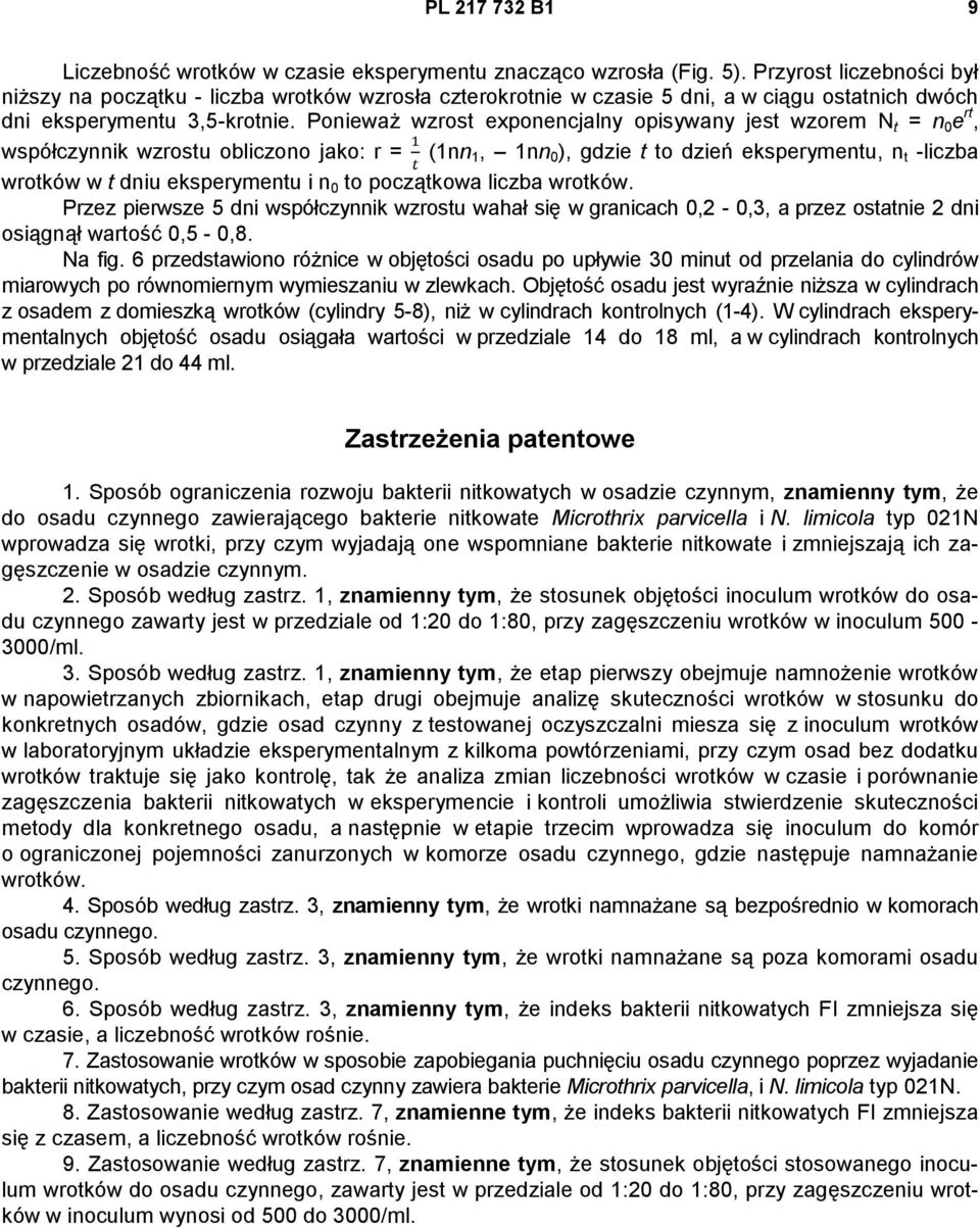 Ponieważ wzrost exponencjalny opisywany jest wzorem N t = n 0 e rt, współczynnik wzrostu obliczono jako: r = (1nn 1, 1nn 0 ), gdzie t to dzień eksperymentu, n t -liczba wrotków w t dniu eksperymentu