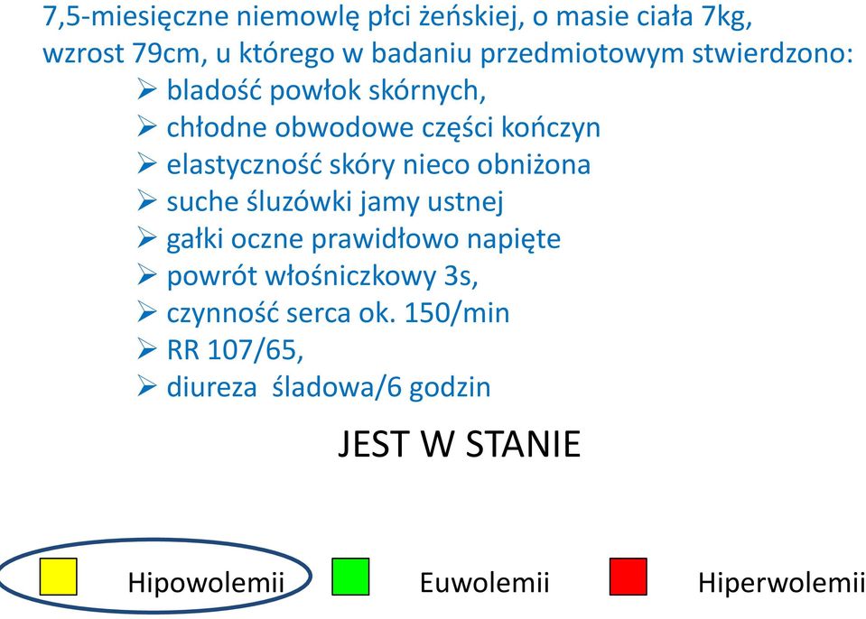 skóry nieco obniżona suche śluzówki jamy ustnej gałki oczne prawidłowo napięte powrót włośniczkowy