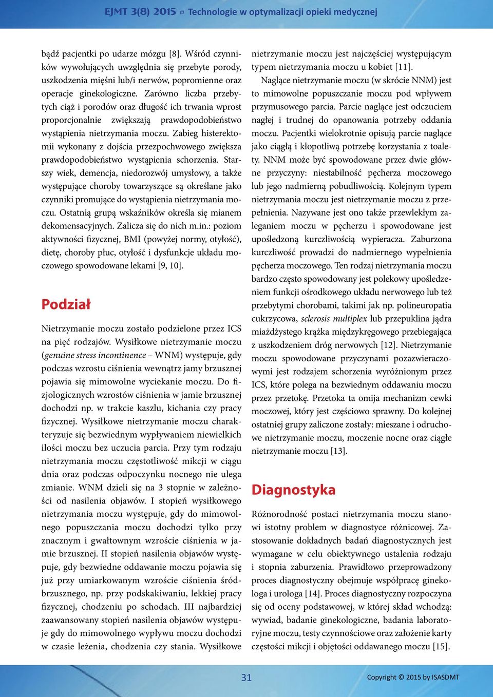 Zabieg histerektomii wykonany z dojścia przezpochwowego zwiększa prawdopodobieństwo wystąpienia schorzenia.
