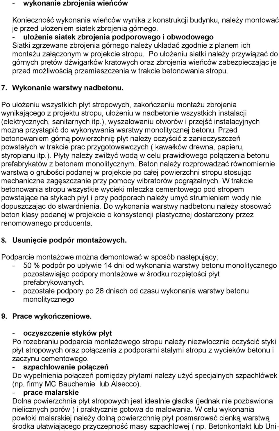 Po ułożeniu siatki należy przywiązać do górnych prętów dźwigarków kratowych oraz zbrojenia wieńców zabezpieczając je przed możliwością przemieszczenia w trakcie betonowania stropu. 7.