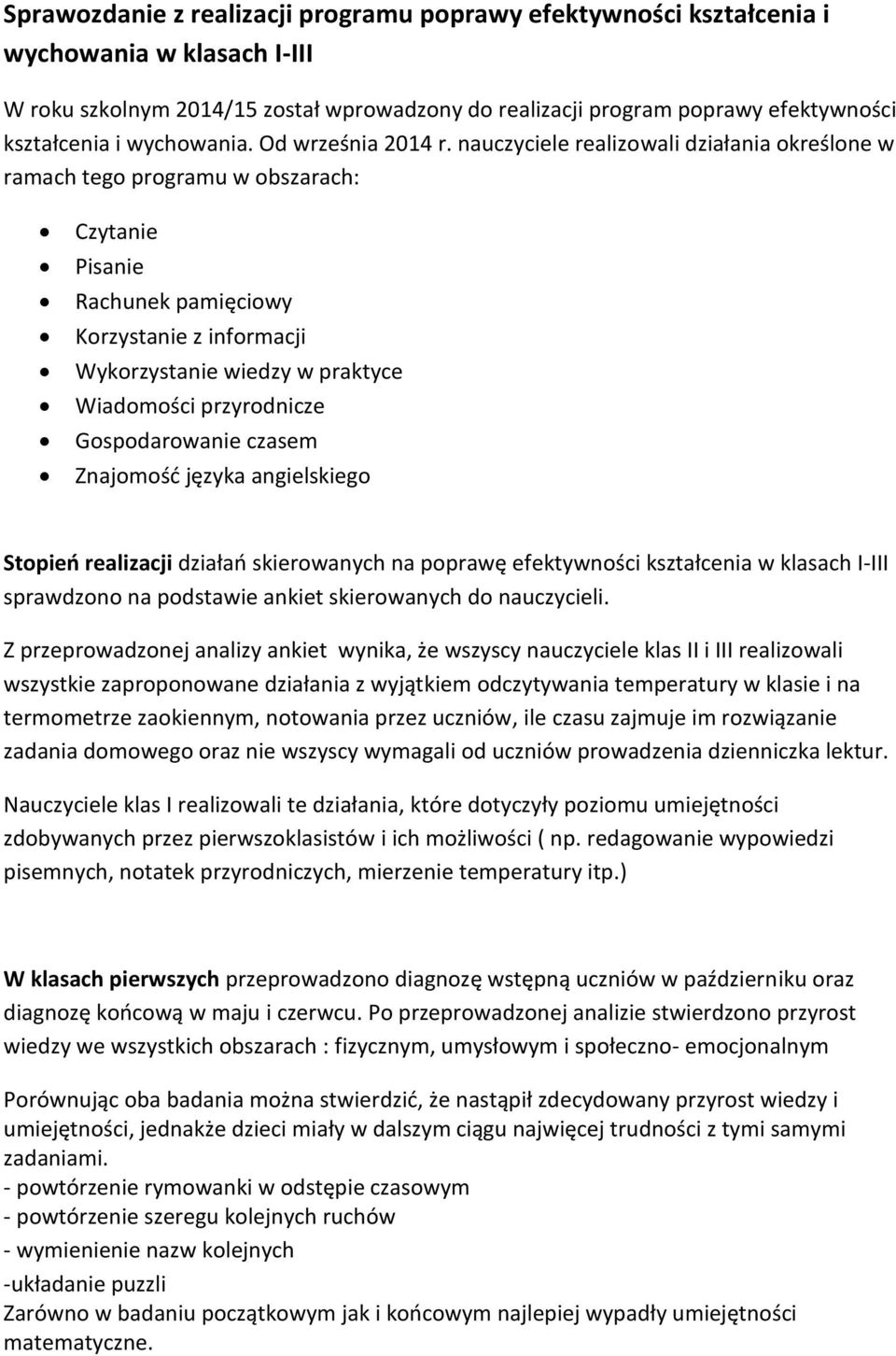 nauczyciele realizowali działania określone w ramach tego programu w obszarach: Czytanie Pisanie Rachunek pamięciowy Korzystanie z informacji Wykorzystanie wiedzy w praktyce Wiadomości przyrodnicze