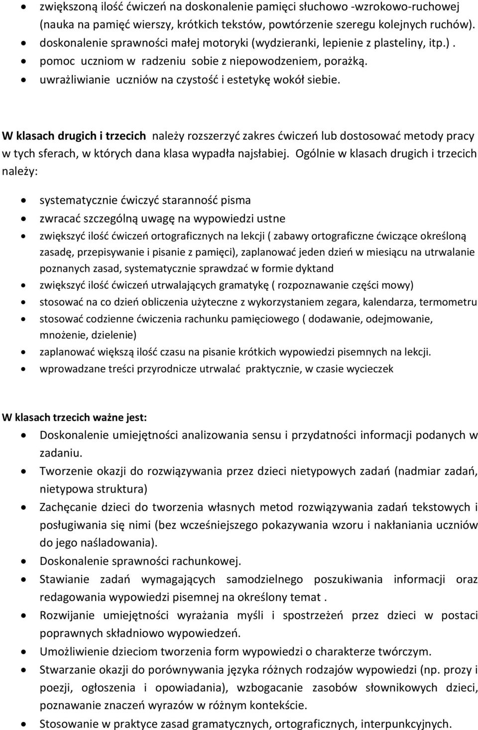 W klasach drugich i trzecich należy rozszerzyć zakres ćwiczeń lub dostosować metody pracy w tych sferach, w których dana klasa wypadła najsłabiej.