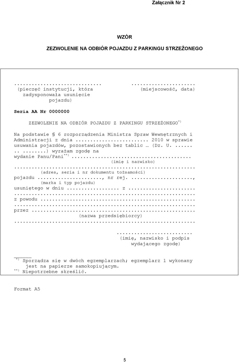 Ministra Spraw Wewnętrznych i Administracji z dnia... 2010 w sprawie usuwania pojazdów, pozostawionych bez tablic (Dz. U.........) wyrażam zgodę na wydanie Panu/Pani **).