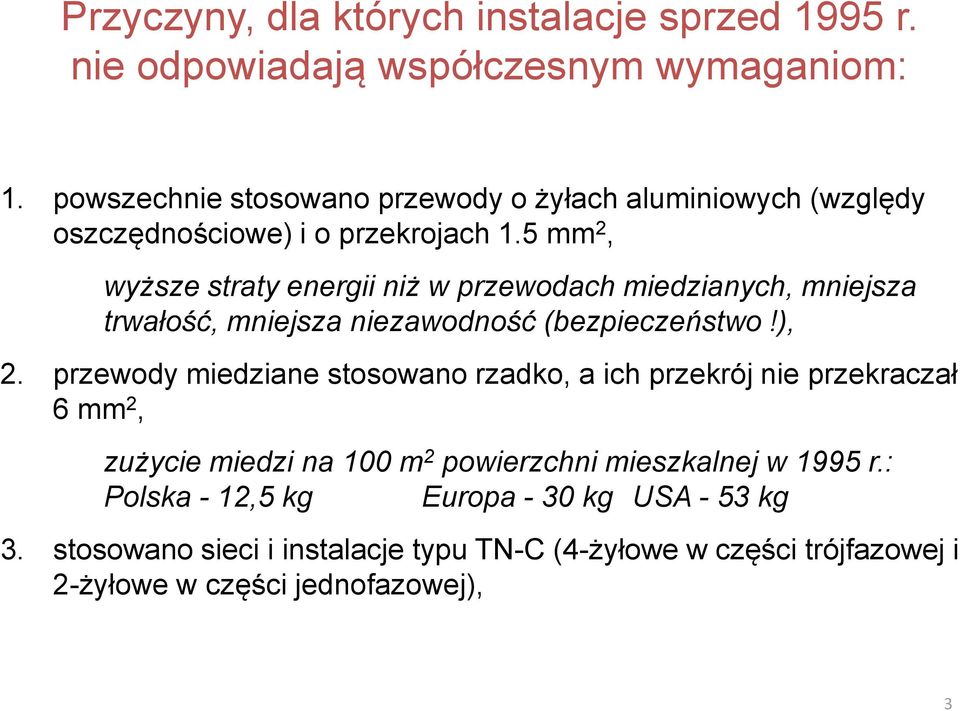 5 mm 2, wyższe straty energii niż w przewodach miedzianych, mniejsza trwałość, mniejsza niezawodność (bezpieczeństwo!), 2.