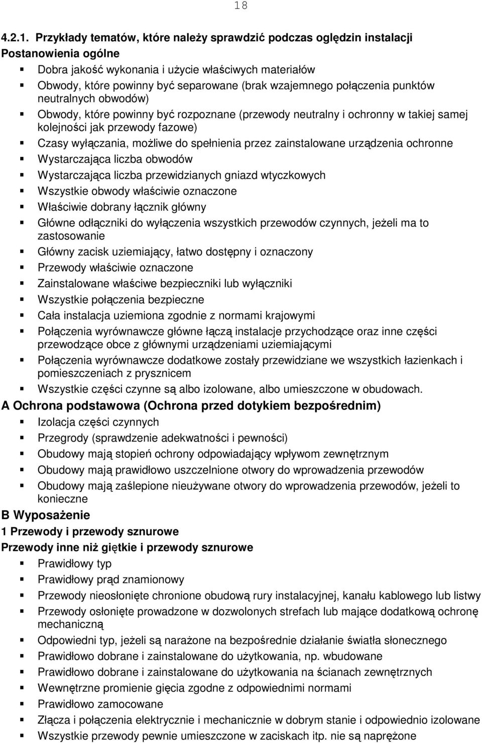 spełnienia przez zainstalowane urządzenia ochronne Wystarczająca liczba obwodów Wystarczająca liczba przewidzianych gniazd wtyczkowych Wszystkie obwody właściwie oznaczone Właściwie dobrany łącznik