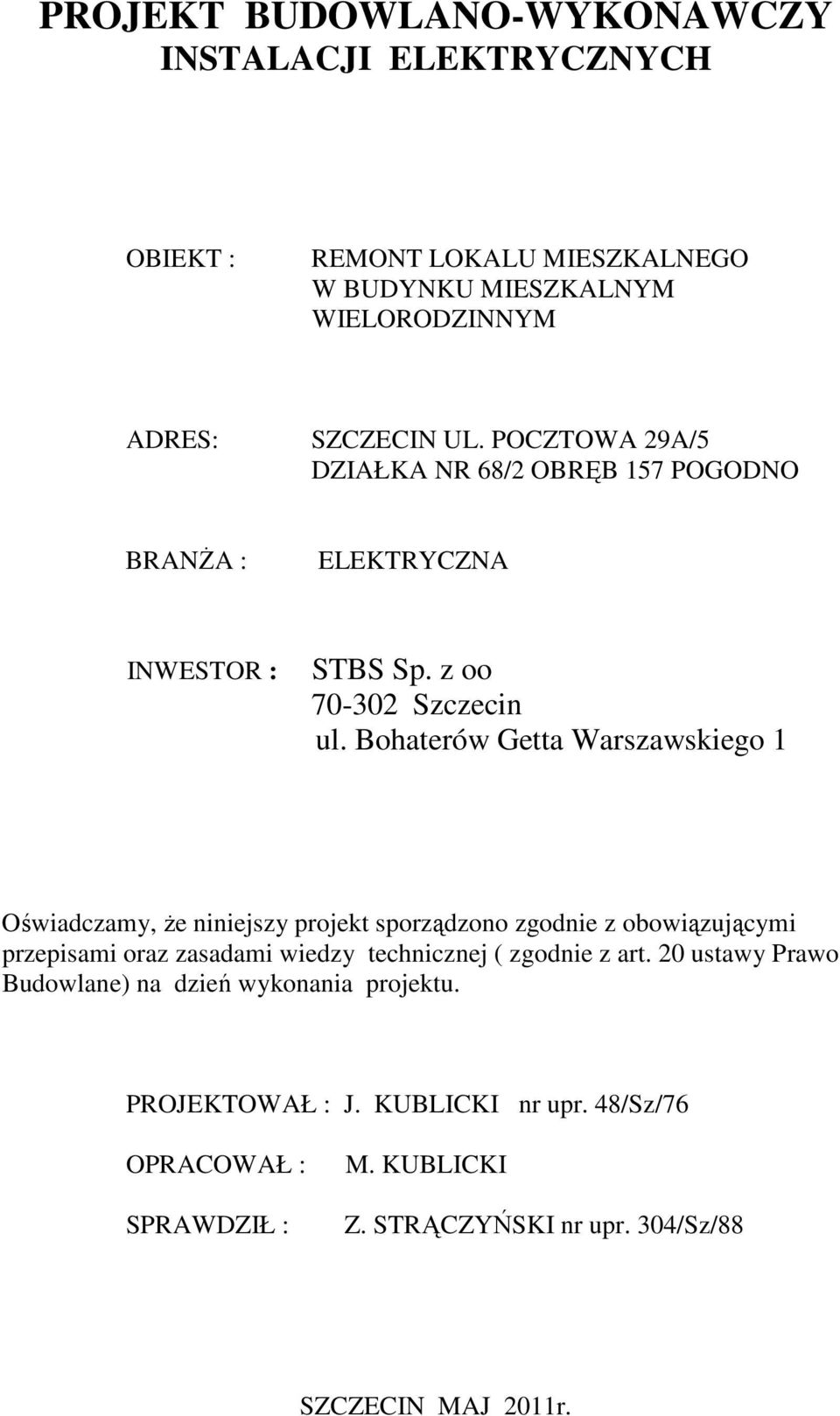 Bohaterów Getta Warszawskiego 1 Oświadczamy, Ŝe niniejszy projekt sporządzono zgodnie z obowiązującymi przepisami oraz zasadami wiedzy technicznej (