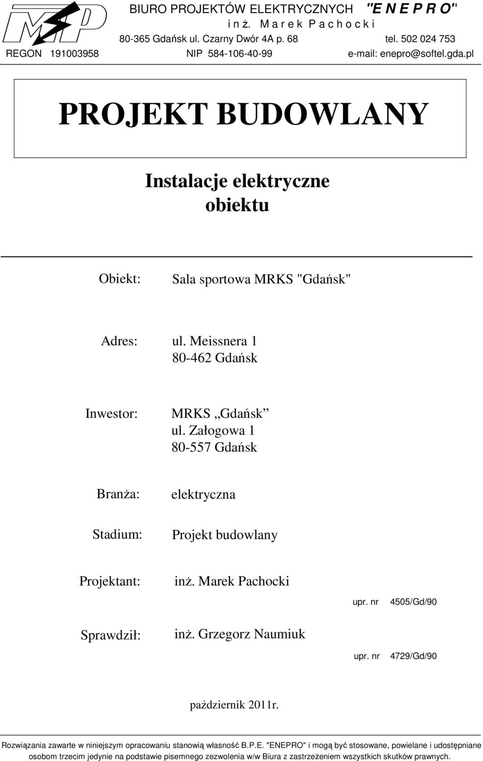 Załogowa 1 80-557 Gdańsk Branża: elektryczna Stadium: Projekt budowlany Projektant: Sprawdził: inż. Marek Pachocki inż. Grzegorz Naumiuk upr. nr upr.