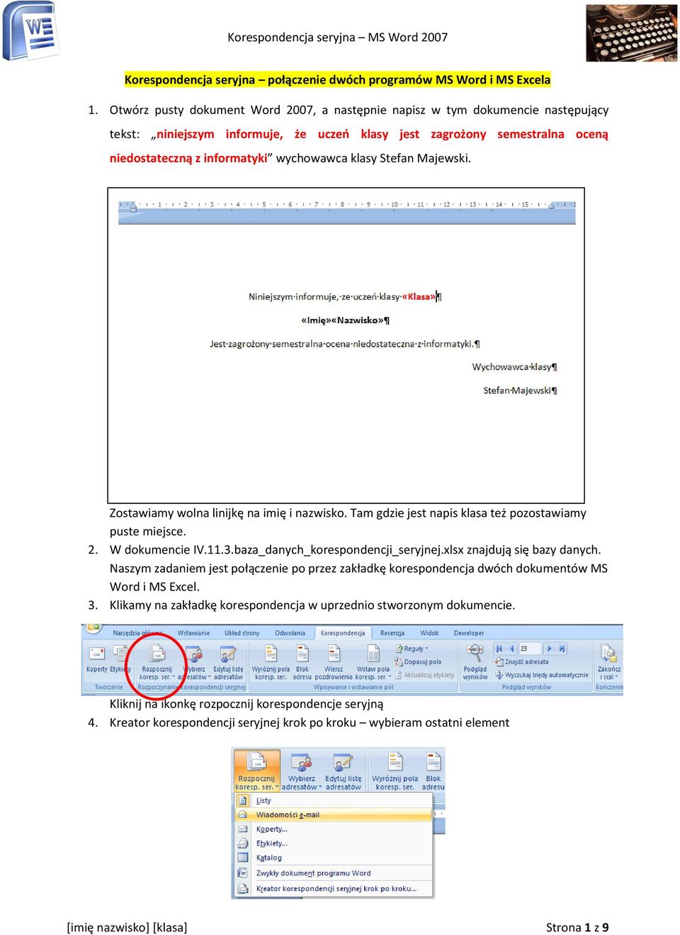 klasy Stefan Majewski. Zostawiamy wolna linijkę na imię i nazwisko. Tam gdzie jest napis klasa też pozostawiamy puste miejsce. 2. W dokumencie IV.11.3.baza_danych_korespondencji_seryjnej.