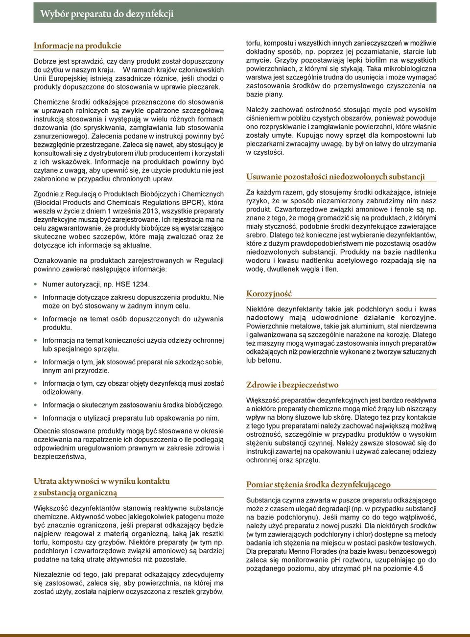 Chemiczne środki odkażające przeznaczone do stosowania w uprawach rolniczych są zwykle opatrzone szczegółową instrukcją stosowania i występują w wielu różnych formach dozowania (do spryskiwania,