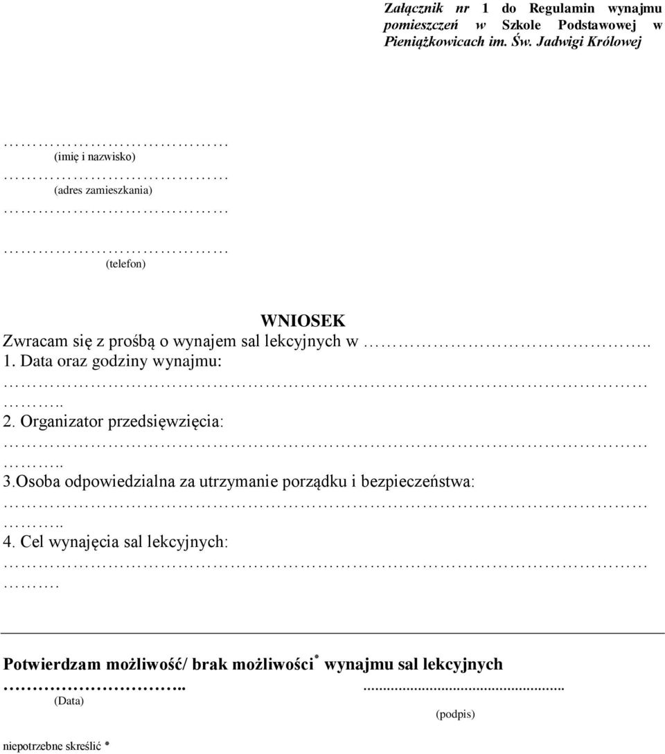 . 1. Data oraz godziny wynajmu:.. 2. Organizator przedsięwzięcia:.. 3.